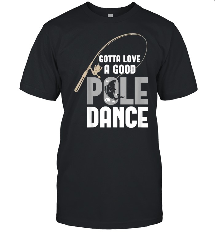 Gotta Love A Good Pole Dance Fishing Classic Men's T-shirt