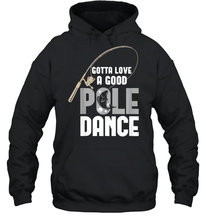 Gotta Love A Good Pole Dance Fishing Unisex Hoodie