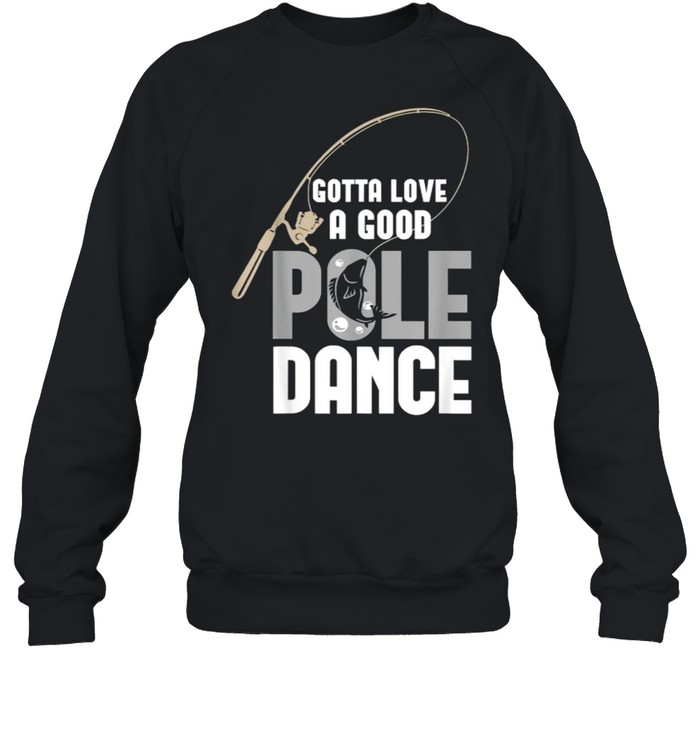 Gotta Love A Good Pole Dance Fishing Unisex Sweatshirt