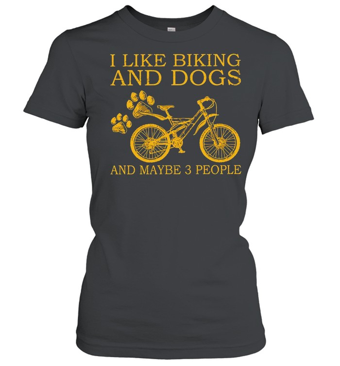 I Like Biking And Dogs And Maybe 3 People T-shirt Classic Women's T-shirt