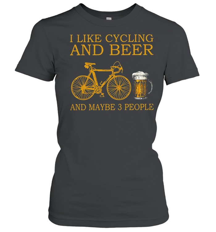 I Like Cycling And Beer And Maybe 3 People T-shirt Classic Women's T-shirt