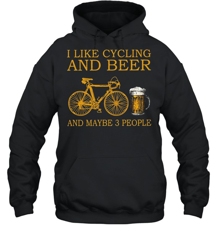 I Like Cycling And Beer And Maybe 3 People T-shirt Unisex Hoodie