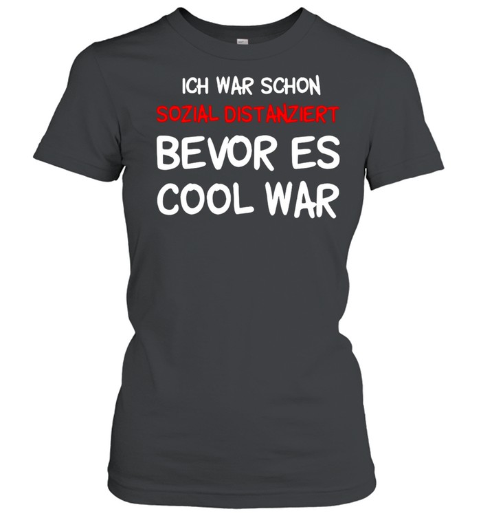 Ich War Schon Sozial Distanziert Bevor Es Cool War T-shirt Classic Women's T-shirt