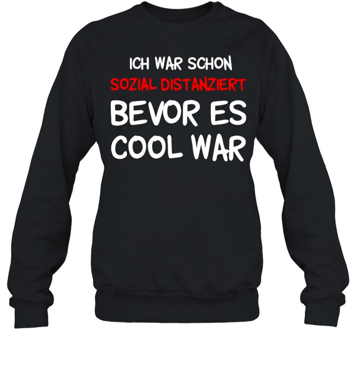 Ich War Schon Sozial Distanziert Bevor Es Cool War T-shirt Unisex Sweatshirt