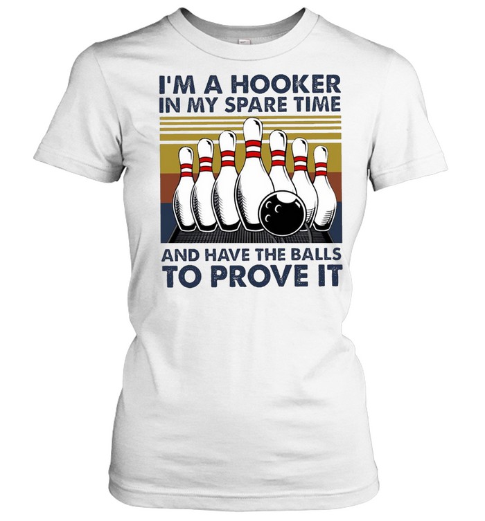 I’m A Hooker In My Spare Time And Have The Balls To Prove It Bowling T-shirt Classic Women's T-shirt