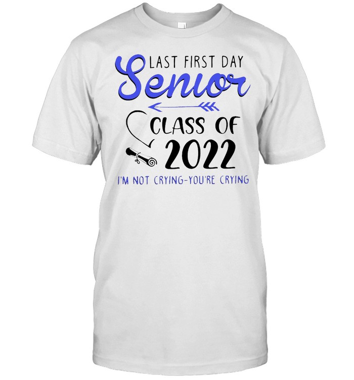 Last First Day Senior Class Of 2022 I’m Not Crying You’re Crying T-shirt Classic Men's T-shirt