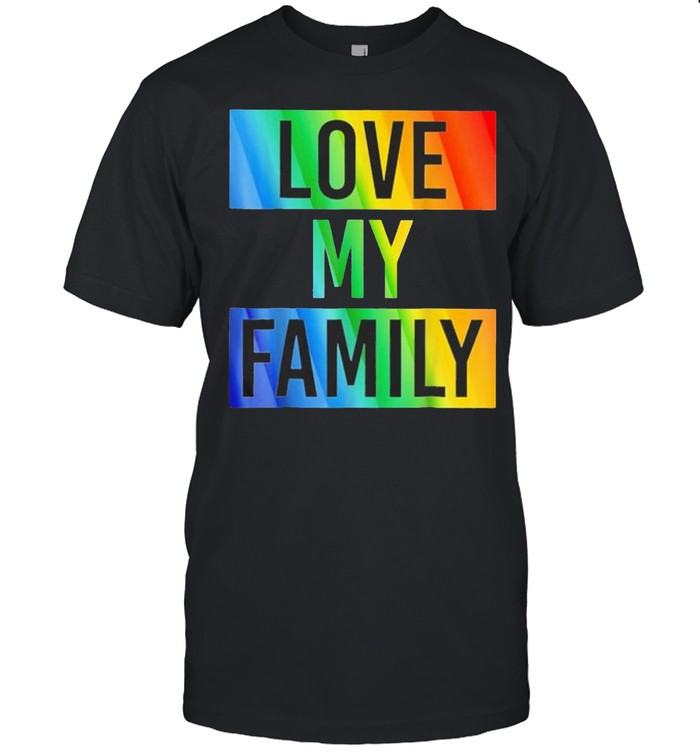 LGBT Love My Family shirt