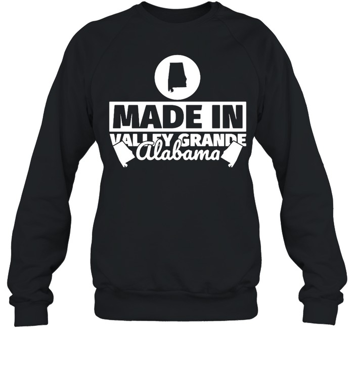 Made in Valley Grande Alabama T-shirt Unisex Sweatshirt