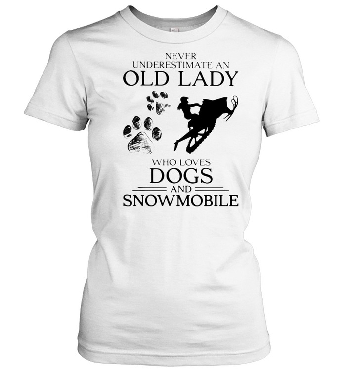 Never Underestimate An Old Lady Who Loves Dogs And Snowmobile Classic Women's T-shirt