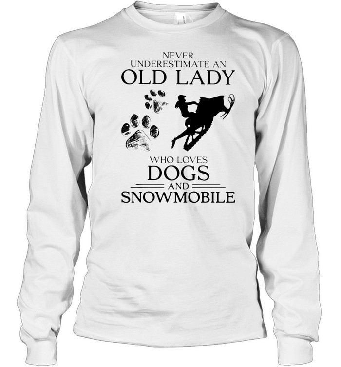 Never Underestimate An Old Lady Who Loves Dogs And Snowmobile Long Sleeved T-shirt