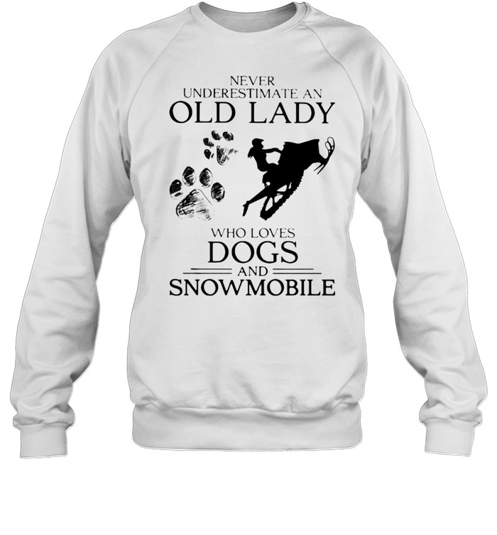 Never Underestimate An Old Lady Who Loves Dogs And Snowmobile Unisex Sweatshirt