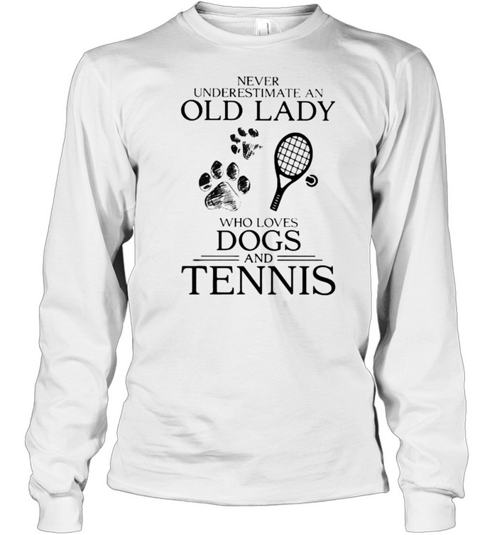 Never Underestimate An Old Lady Who Loves Dogs And Tennis Long Sleeved T-shirt