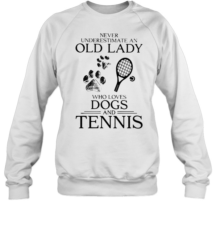 Never Underestimate An Old Lady Who Loves Dogs And Tennis Unisex Sweatshirt