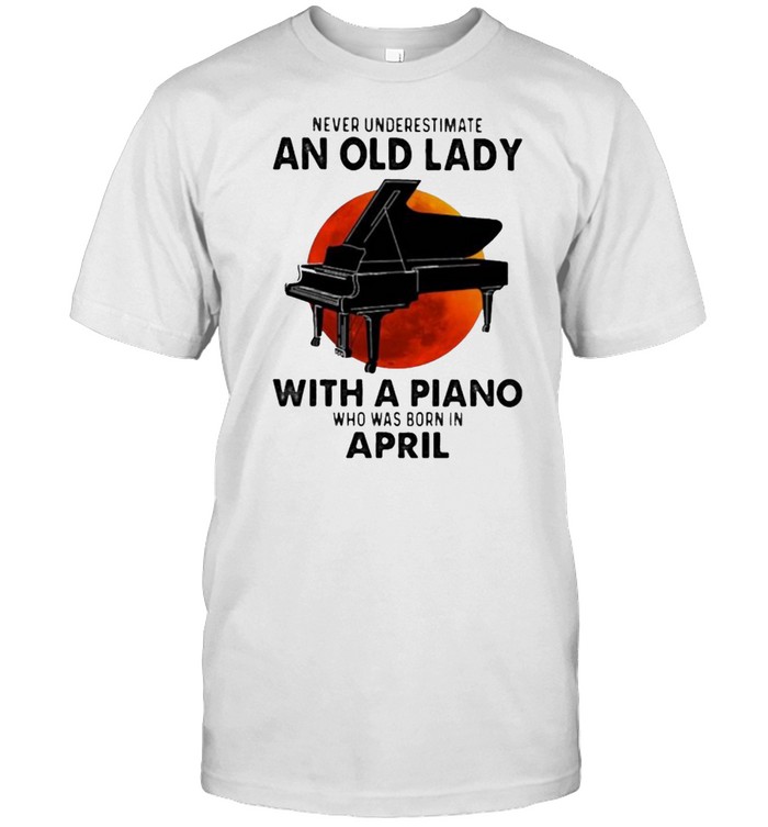 Never Underestimate An Old Lady With A Piano Who Was Born In April Blood Moon Classic Men's T-shirt