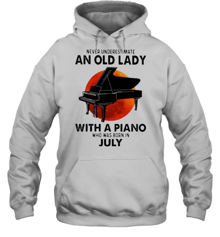 Never Underestimate An Old Lady With A Piano Who Was Born In July Blood Moon Unisex Hoodie