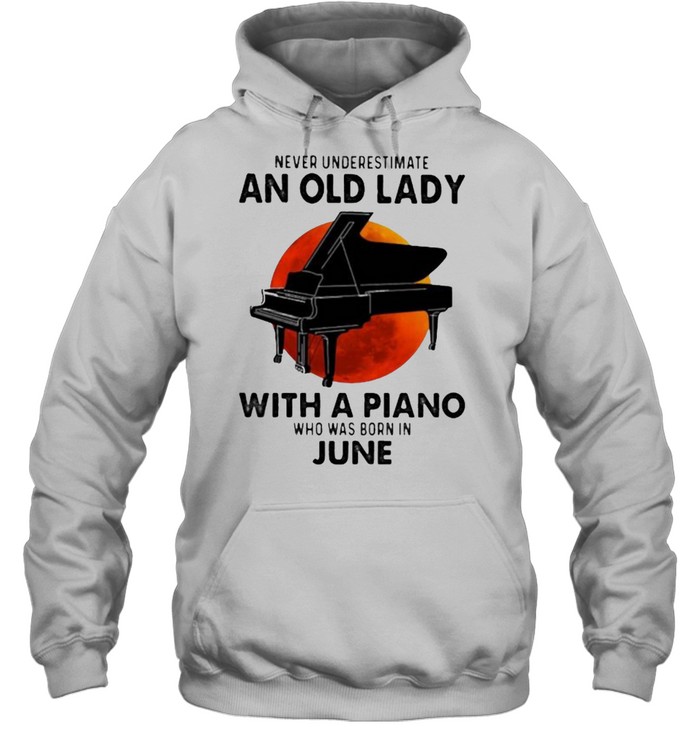 Never Underestimate An Old Lady With A Piano Who Was Born In June Blood Moon Unisex Hoodie