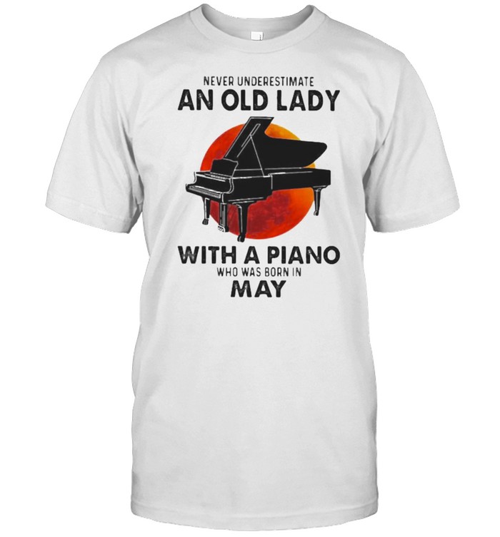 Never Underestimate An Old Lady With A Piano Who Was Born In May Blood Moon Shirt