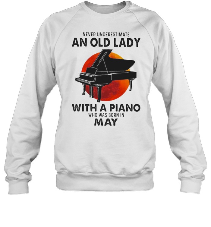 Never Underestimate An Old Lady With A Piano Who Was Born In May Blood Moon Unisex Sweatshirt