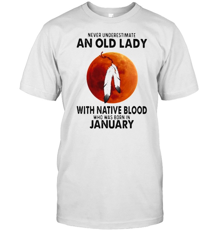 Never Underestimate An Old Lady With Native Blood Who Was Born In January Blood Moon Classic Men's T-shirt