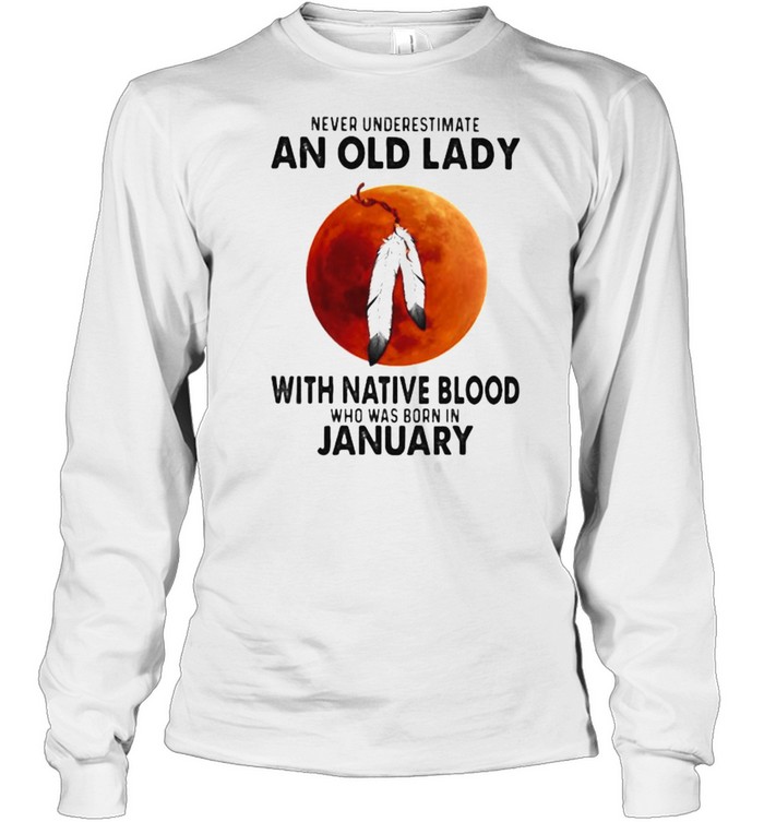 Never Underestimate An Old Lady With Native Blood Who Was Born In January Blood Moon Long Sleeved T-shirt