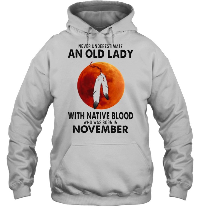 Never Underestimate An Old Lady With Native Blood Who Was Born In November Blood Moon Unisex Hoodie