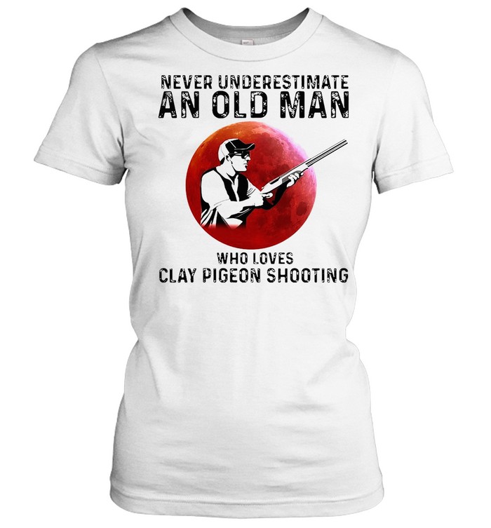 Never Underestimate An Old Man Who Loves Clay Pigeon Shooting T-shirt Classic Women's T-shirt