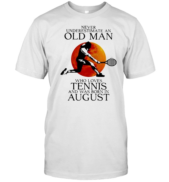 Never Underestimate An Old Man Who Loves Tennis And Was Born In August Blood Moon Classic Men's T-shirt