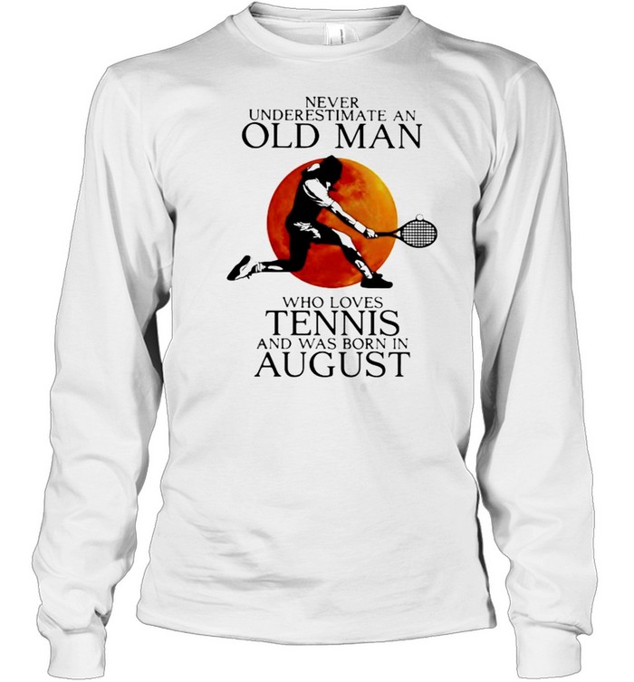 Never Underestimate An Old Man Who Loves Tennis And Was Born In August Blood Moon Long Sleeved T-shirt