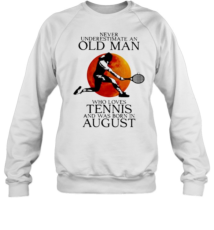 Never Underestimate An Old Man Who Loves Tennis And Was Born In August Blood Moon Unisex Sweatshirt