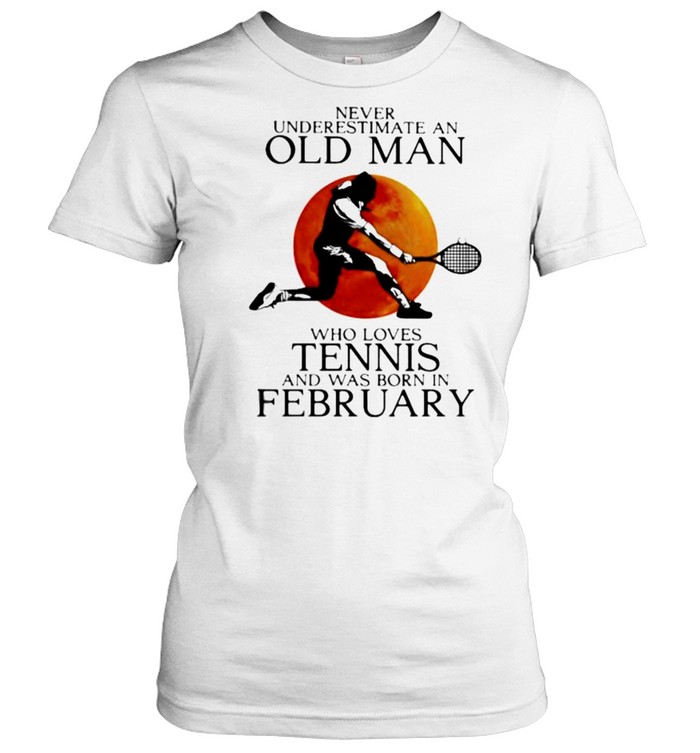 Never Underestimate An Old Man Who Loves Tennis And Was Born In February Blood Moon  Classic Women's T-shirt