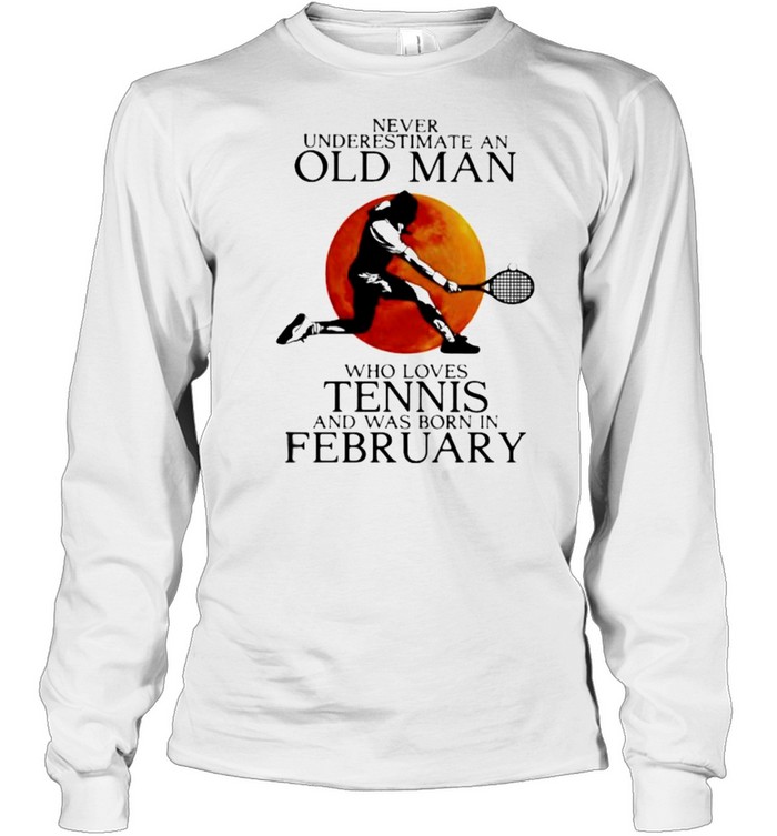 Never Underestimate An Old Man Who Loves Tennis And Was Born In February Blood Moon  Long Sleeved T-shirt