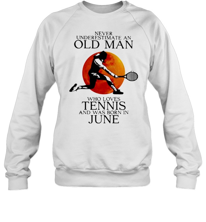 Never Underestimate An Old Man Who Loves Tennis And Was Born In June Blood Moon Unisex Sweatshirt