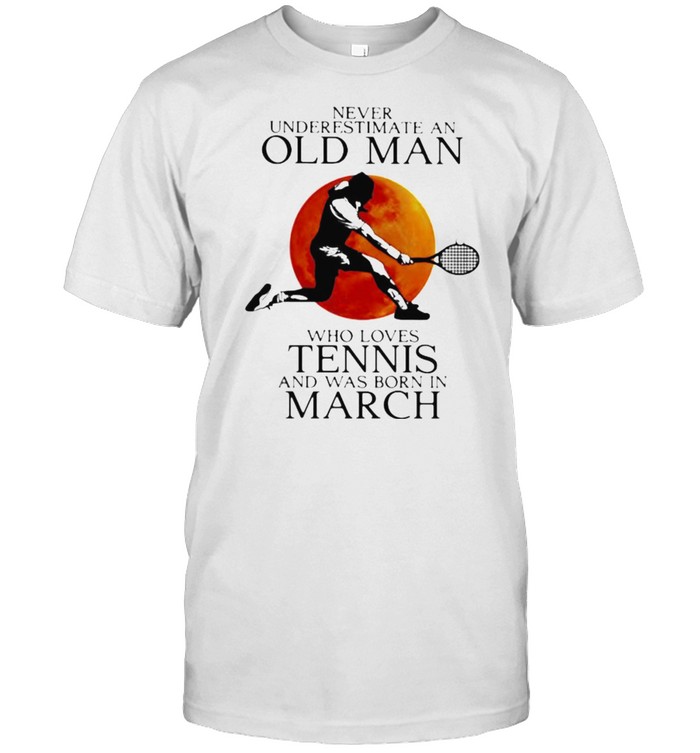 Never Underestimate An Old Man Who Loves Tennis And Was Born In March Blood Moon Classic Men's T-shirt