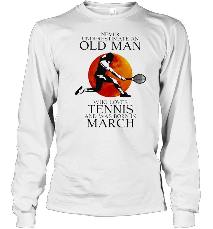 Never Underestimate An Old Man Who Loves Tennis And Was Born In March Blood Moon Long Sleeved T-shirt