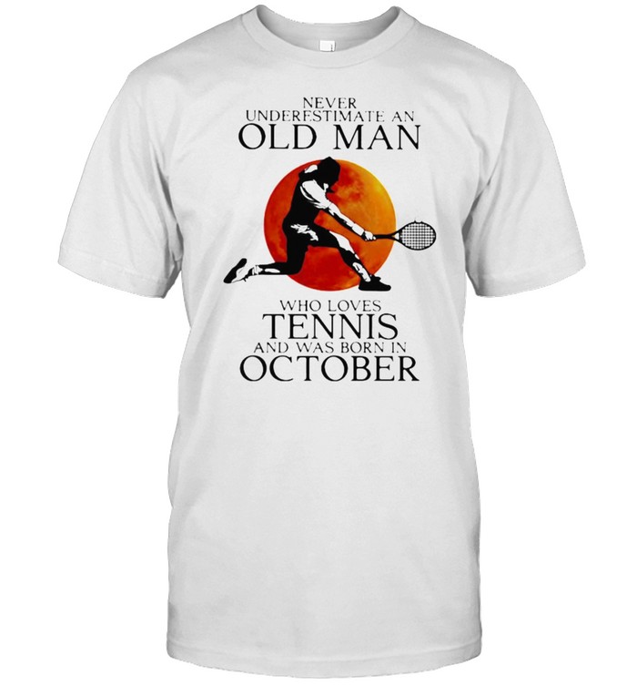 Never Underestimate An Old Man Who Loves Tennis And Was Born In October Blood Moon Classic Men's T-shirt