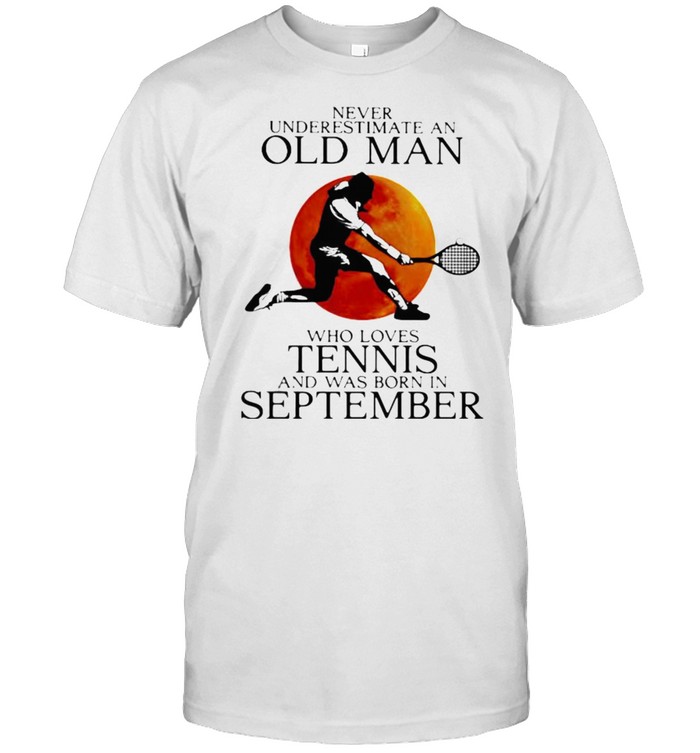 Never Underestimate An Old Man Who Loves Tennis And Was Born In September Blood Moon Classic Men's T-shirt