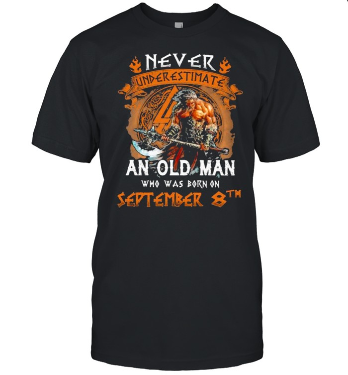 Never underestimate an old man who was born on september 8th shirt Classic Men's T-shirt