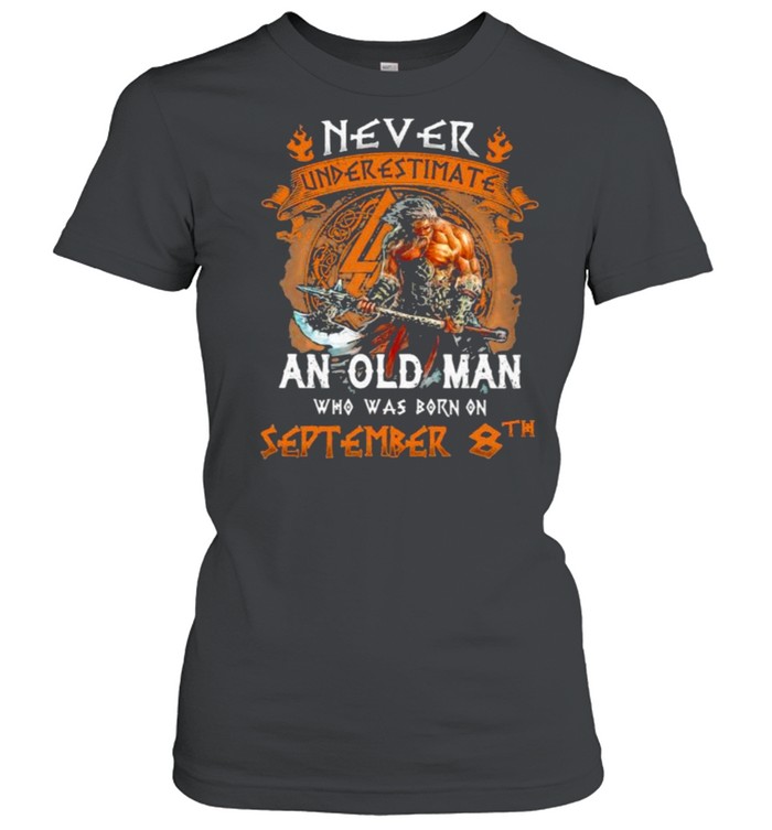 Never underestimate an old man who was born on september 8th shirt Classic Women's T-shirt