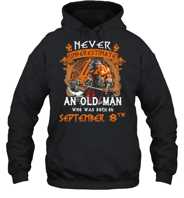 Never underestimate an old man who was born on september 8th shirt Unisex Hoodie