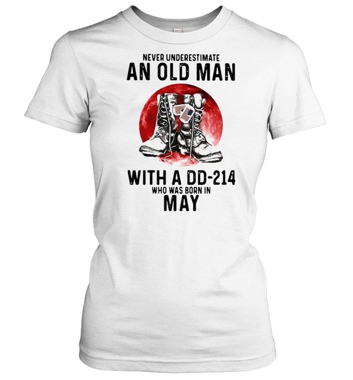 Never Underestimate An Old Man With A DD 214 Who Was Born In May Blood Moon Classic Women's T-shirt