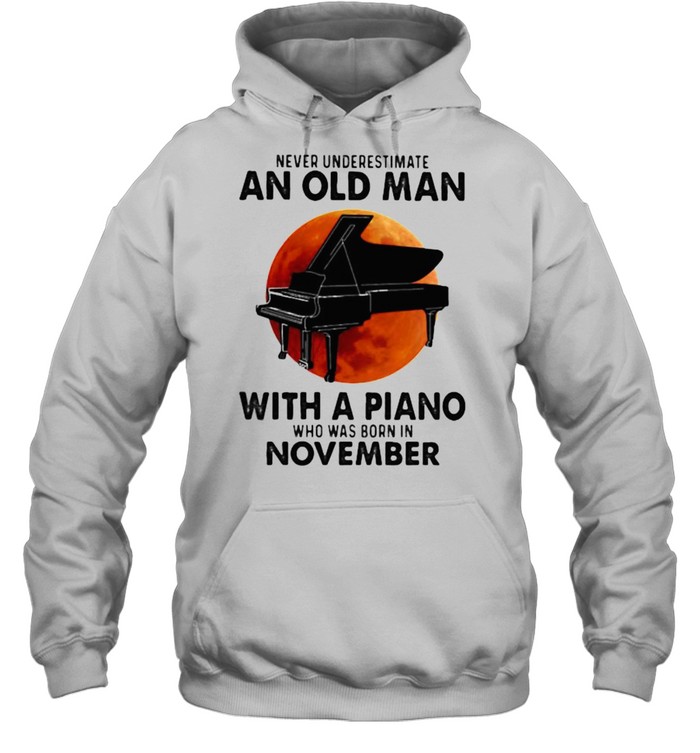 Never Underestimate An Old Man With A Piano Who Was Born In November Blood Moon Unisex Hoodie