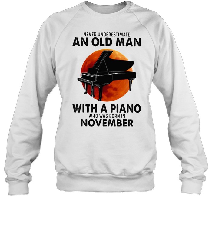 Never Underestimate An Old Man With A Piano Who Was Born In November Blood Moon Unisex Sweatshirt