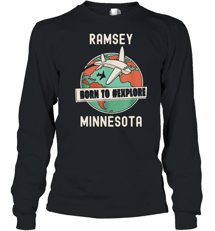 Ramsey Born to Explore Minnesota Travel T-shirt Long Sleeved T-shirt