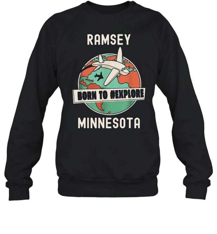 Ramsey Born to Explore Minnesota Travel T-shirt Unisex Sweatshirt