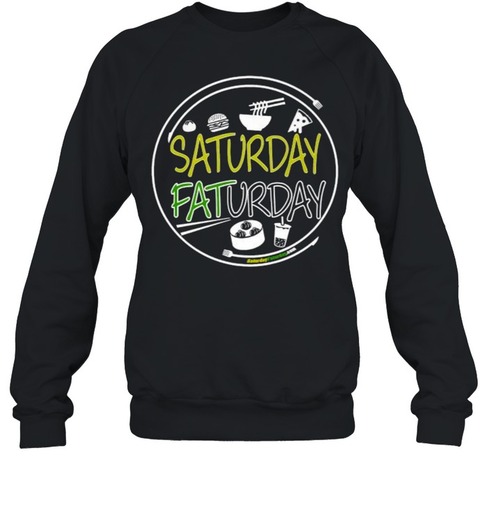 SATURDAY FATURDAY Foods T- Unisex Sweatshirt