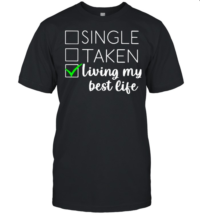 Single taken living my best life shirt