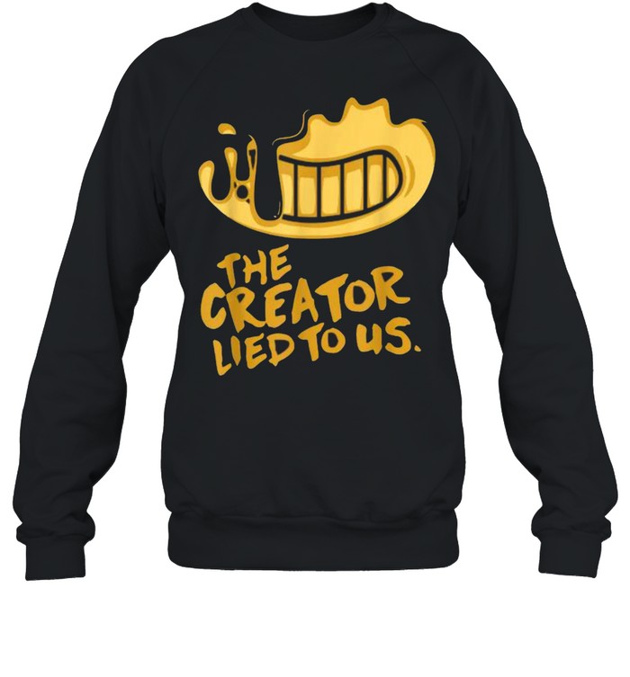 The Creator Lied To US T- Unisex Sweatshirt