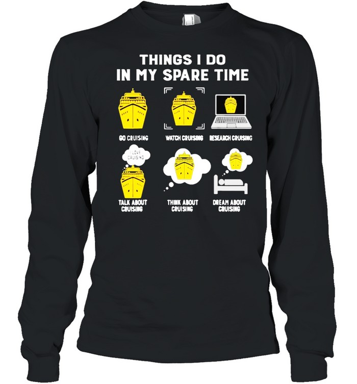 Things i do in my spare time cruising shirt Long Sleeved T-shirt