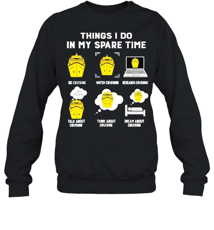 Things i do in my spare time cruising shirt Unisex Sweatshirt