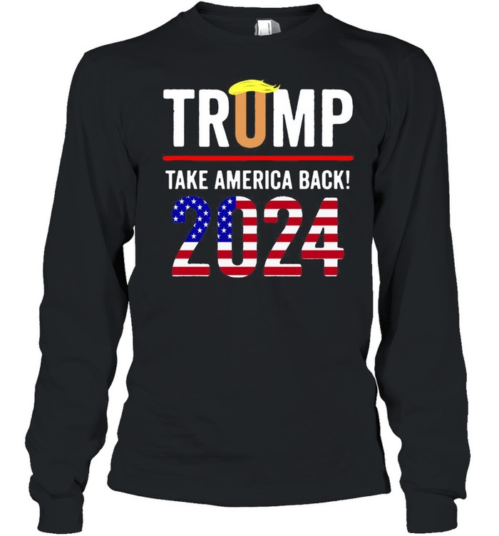 Trump 2024 Take America Back Election T-shirt Long Sleeved T-shirt